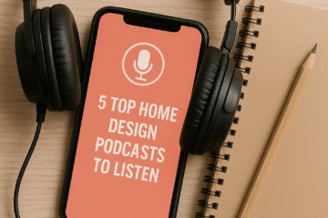 5 Top Home Design Podcasts to Listen